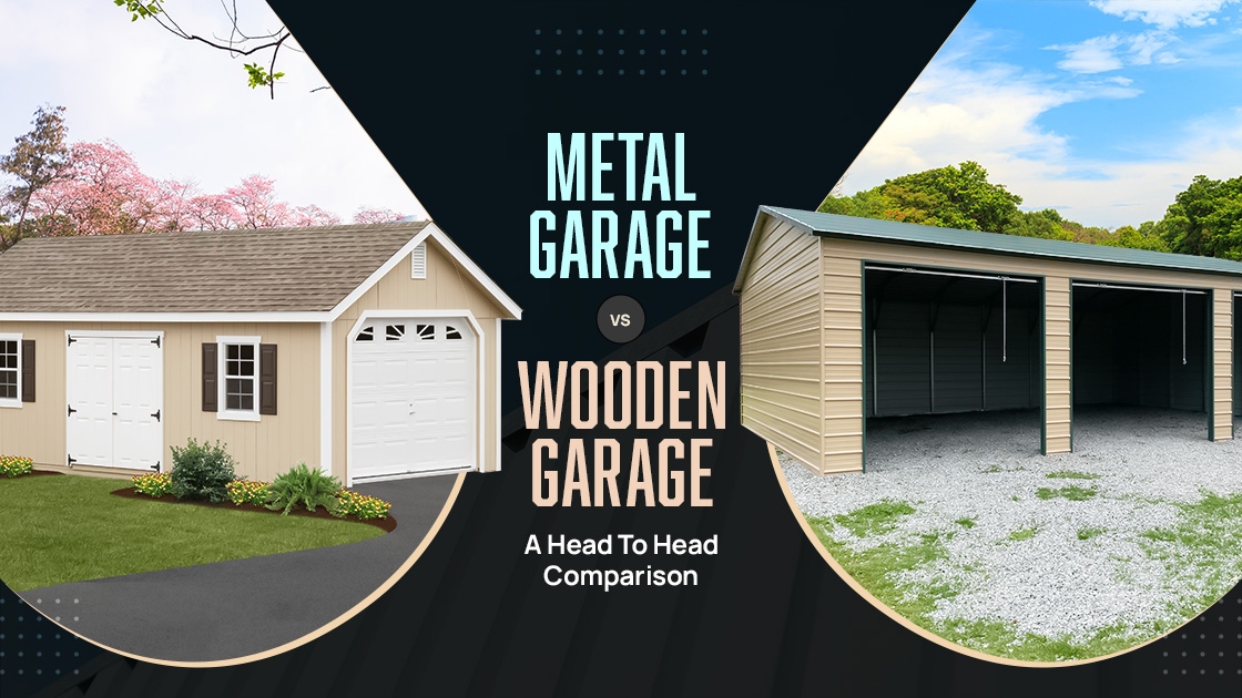 Metal Garage vs. Wooden Garage – A Head To Head Comparison