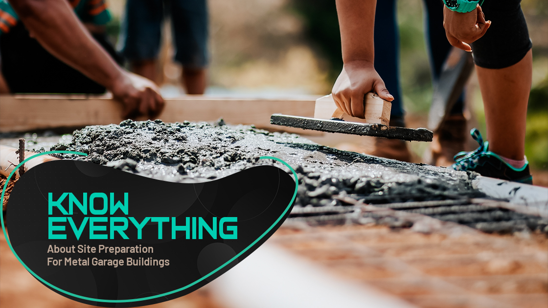 Know Everything About Site Preparation for Metal Garage Buildings