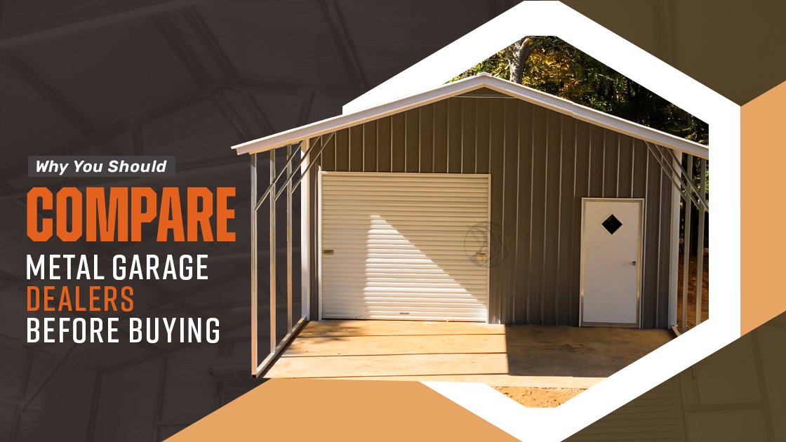 Why Should You Compare Metal Garage Dealers Before Buying?