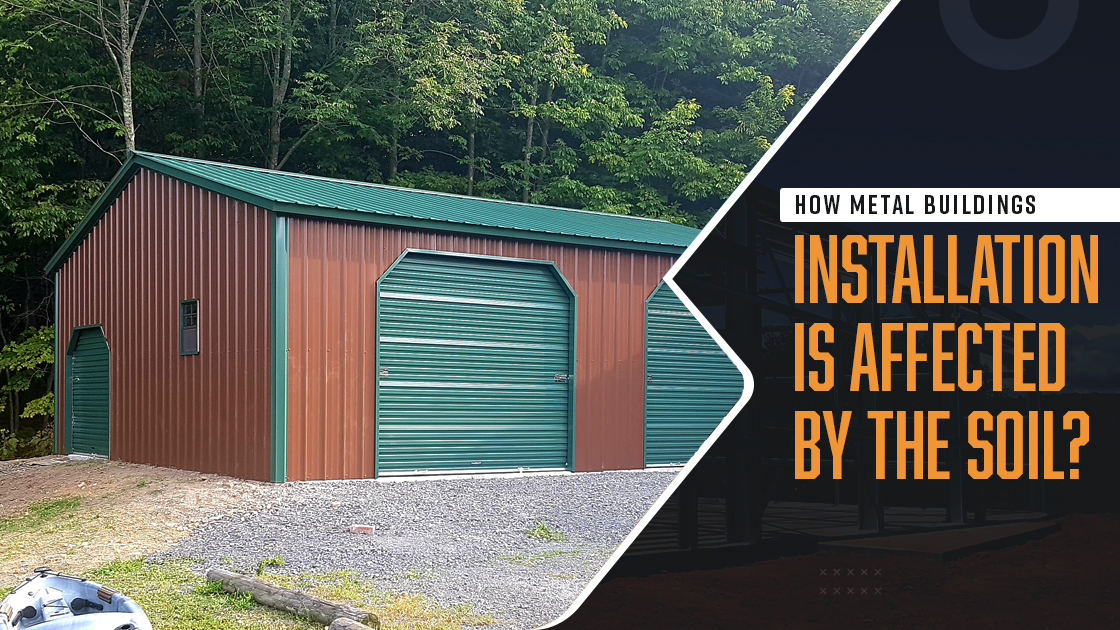 How Metal Buildings Installation Is Affected by the Soil?