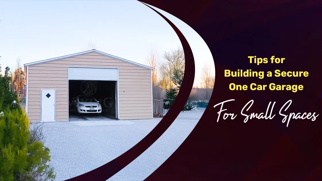 Tips For Building A Secure One Car Garage For Small Spaces