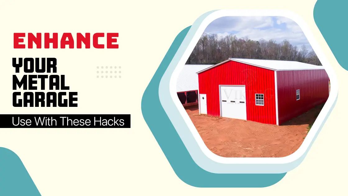 Enhance Your Metal Garage Use With These Hacks
