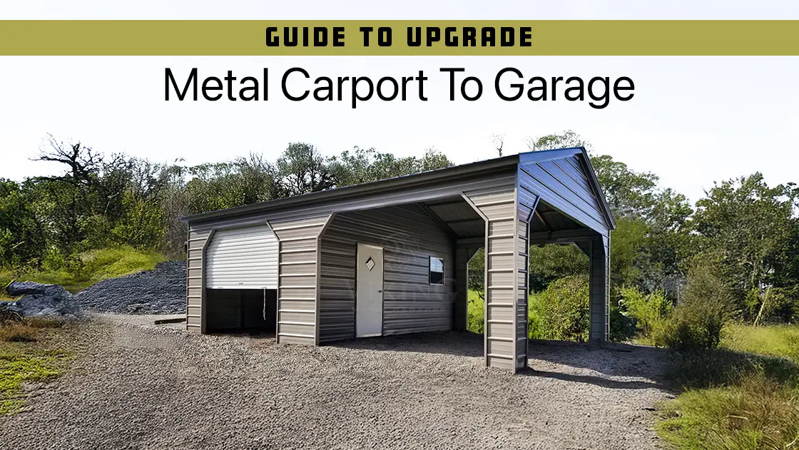 Guide To Upgrade Metal Carport To Garage