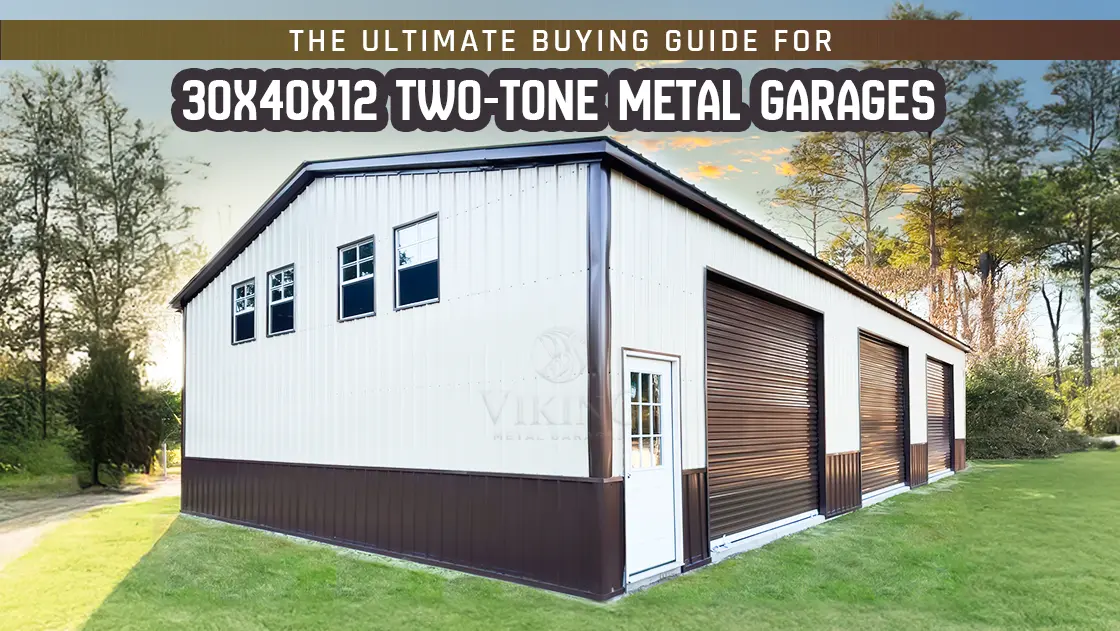 The Ultimate Buying Guide For 30x40x12 Two-Tone Metal Garages