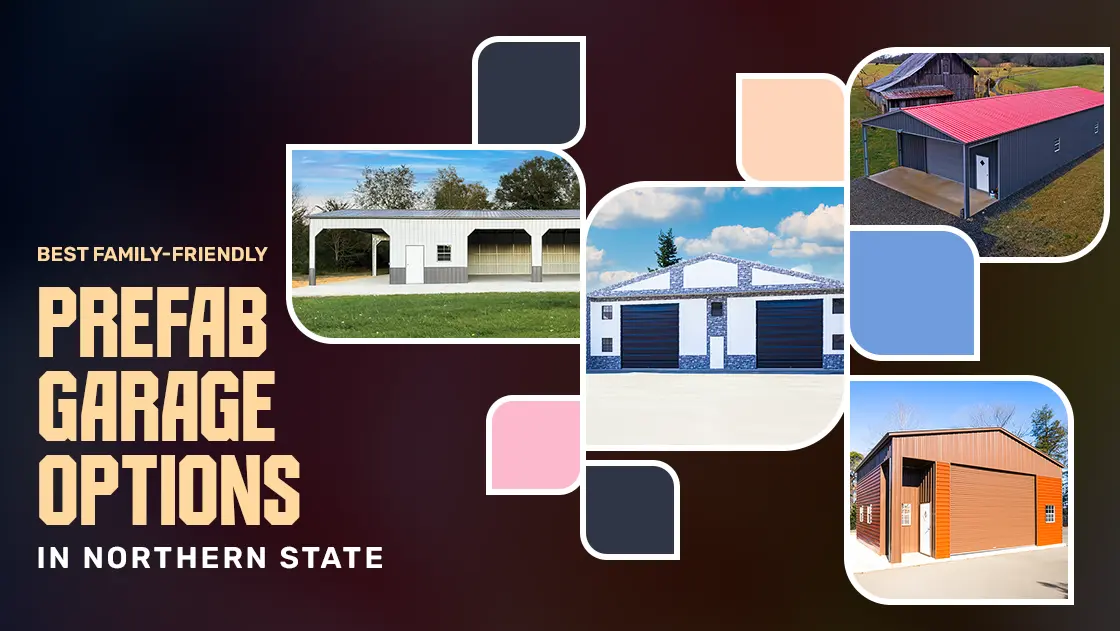 Best Family-Friendly Prefab Garage Options In Northern State