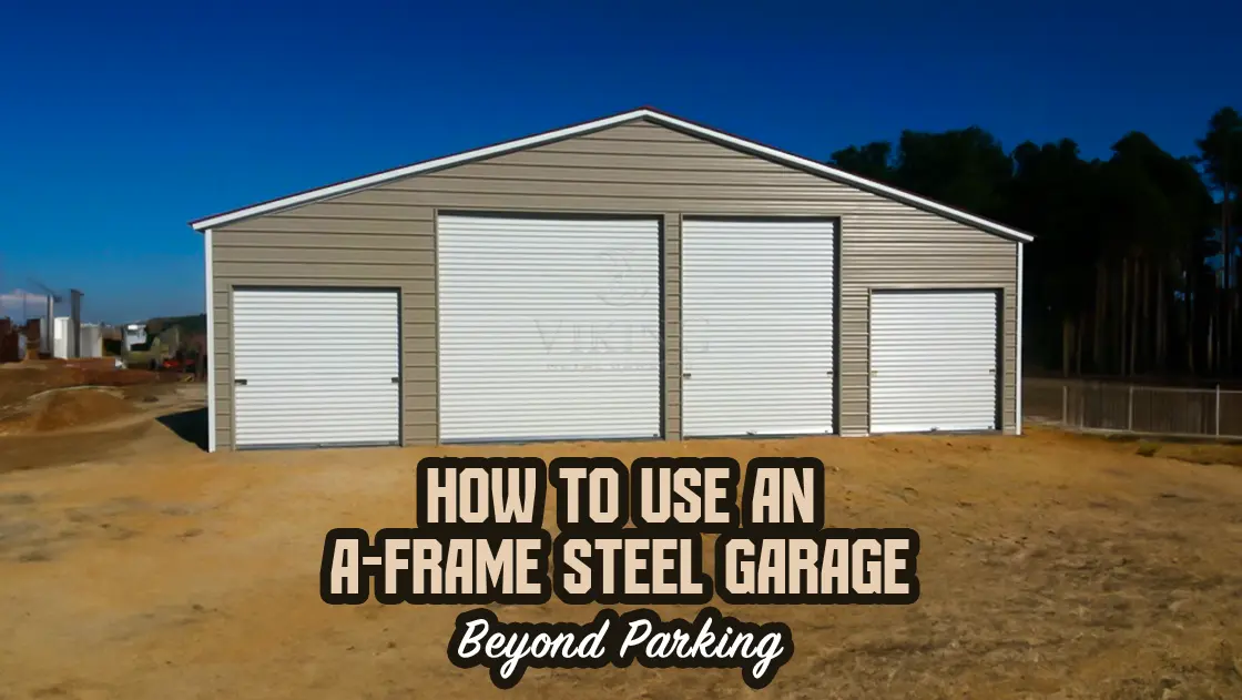 How to Use an A-Frame Steel Garage Beyond Parking?