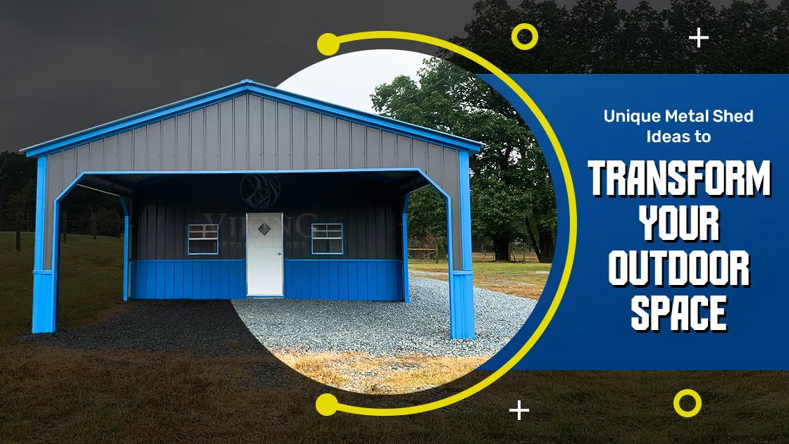 Unique Metal Shed Ideas to Transform Your Outdoor Space
