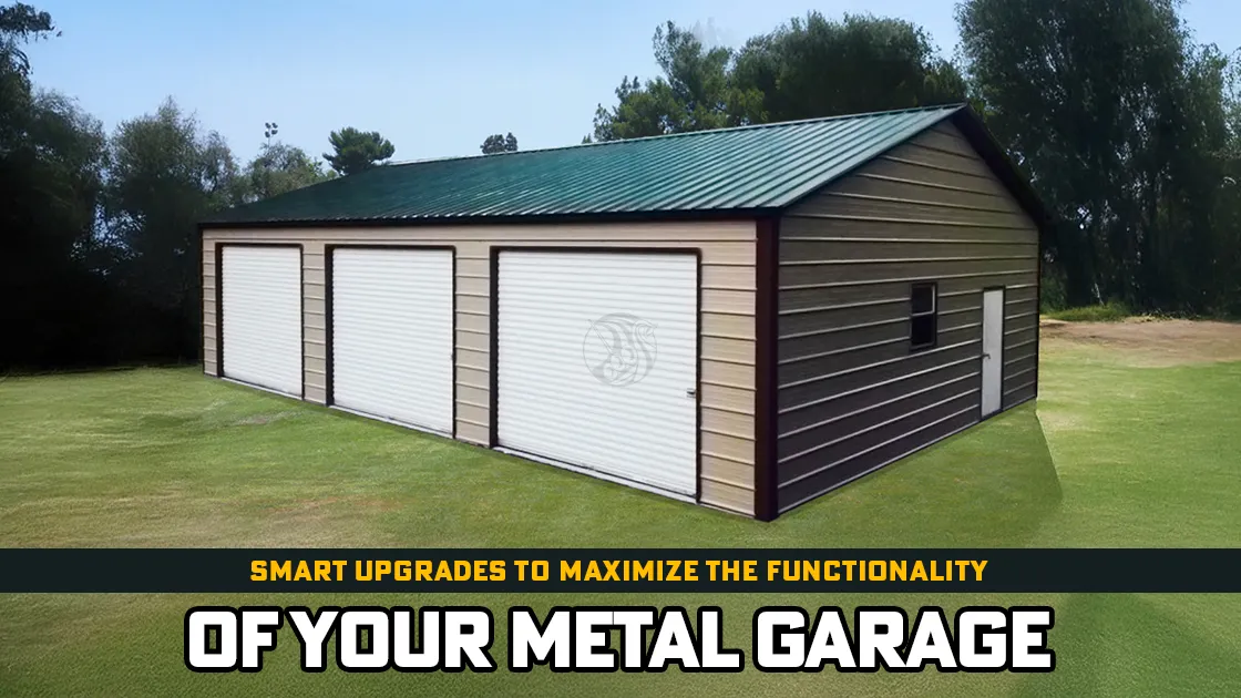 Smart Upgrades To Maximize The Functionality Of Your Metal Garage