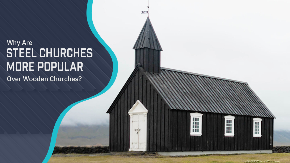 Why Are Steel Churches More Popular Over Wooden Churches?