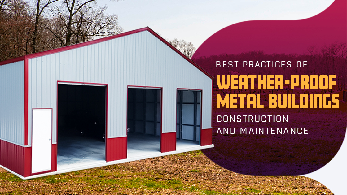 Best Practices of Weather-Proof Metal Buildings Construction and Maintenance