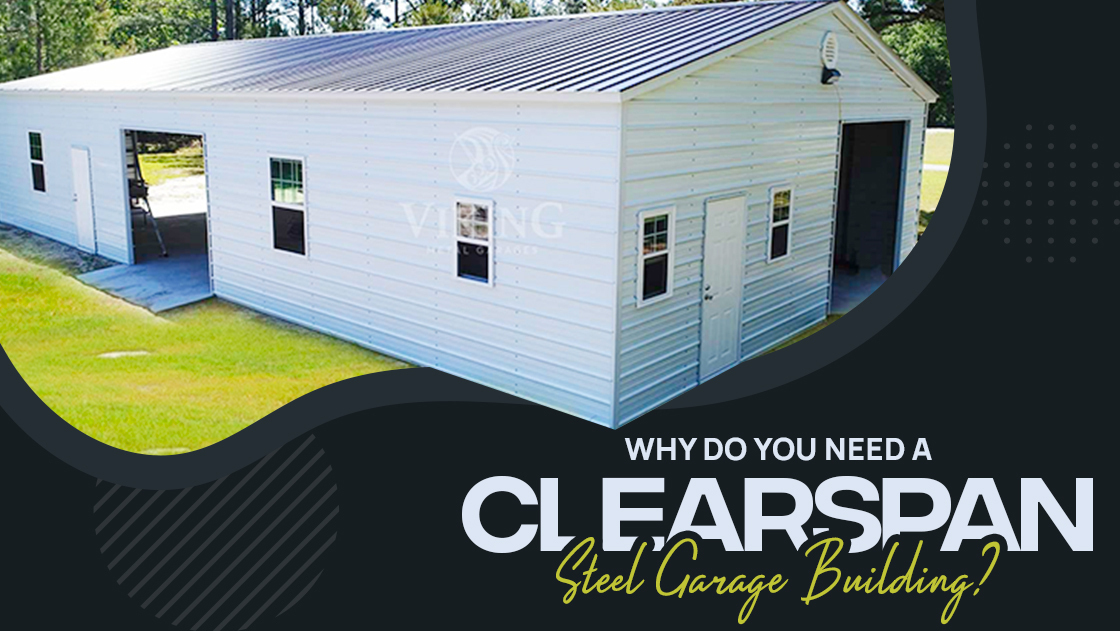 Why Do You Need a Clearspan Steel Garage Building?