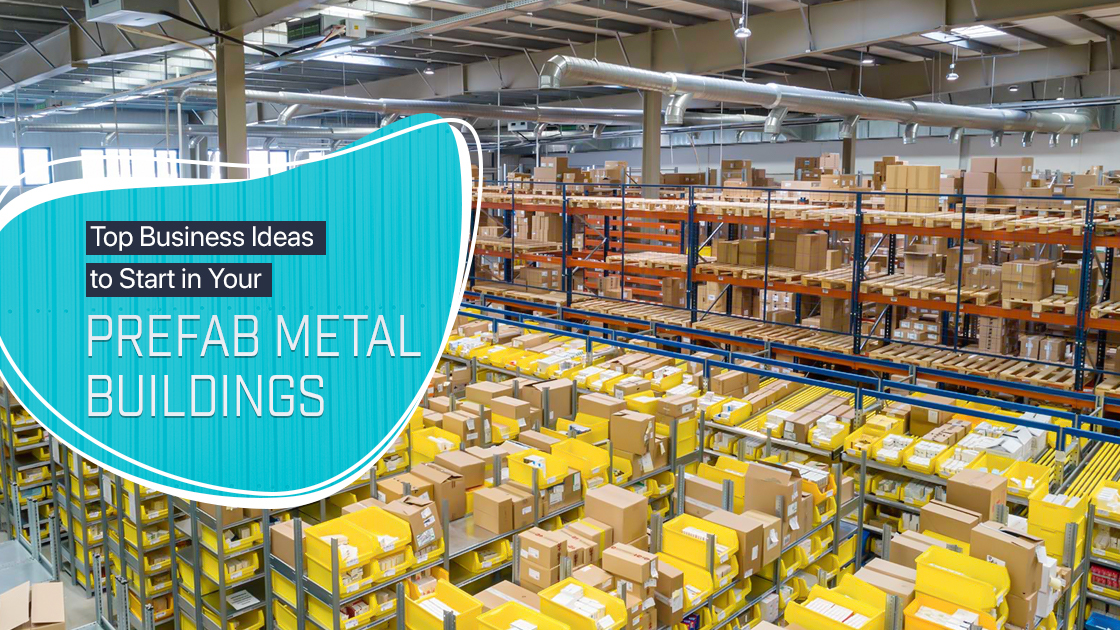 Top Business Ideas to Start in Your Prefab Metal Buildings