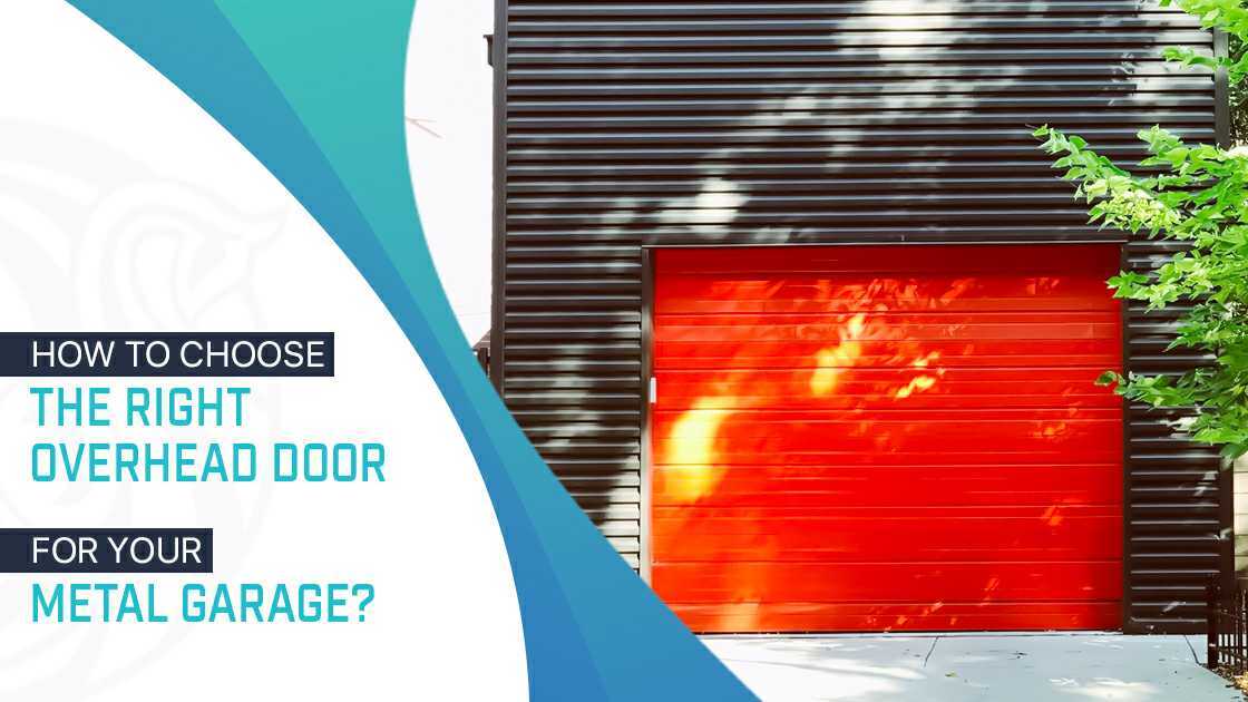 How to Choose the Right Overhead Door for Your Metal Garage?