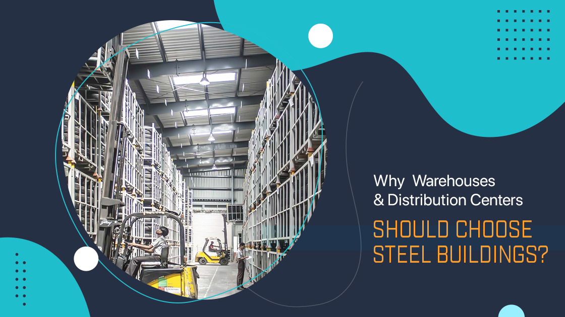 Why Warehouses and Distribution Centers Should Choose Steel Buildings?