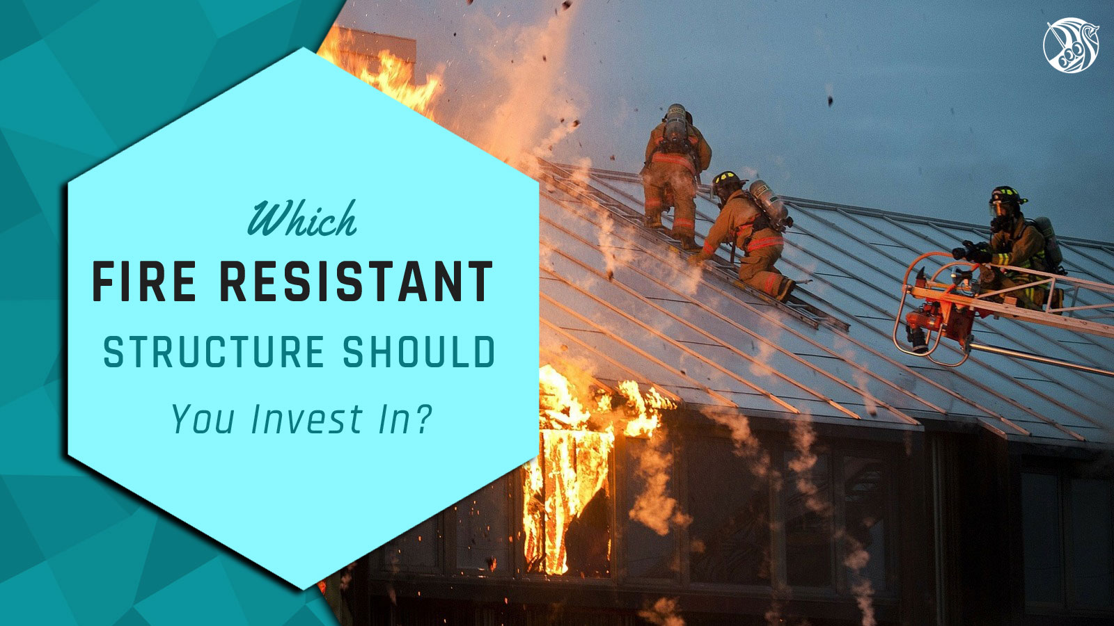 Which Fire Resistant Structure Should You Invest In?