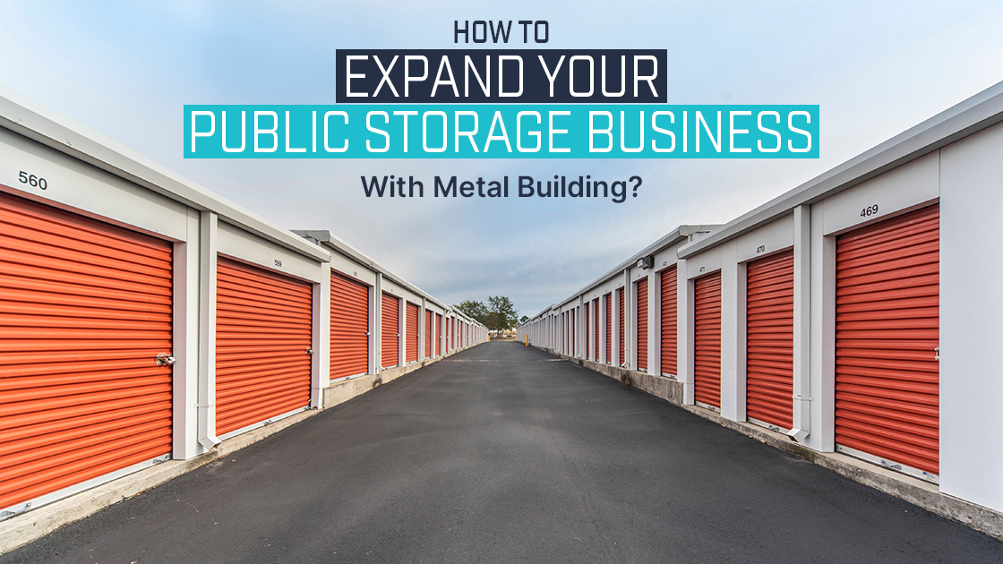 How To Expand Your Public Storage Business With Metal Building?