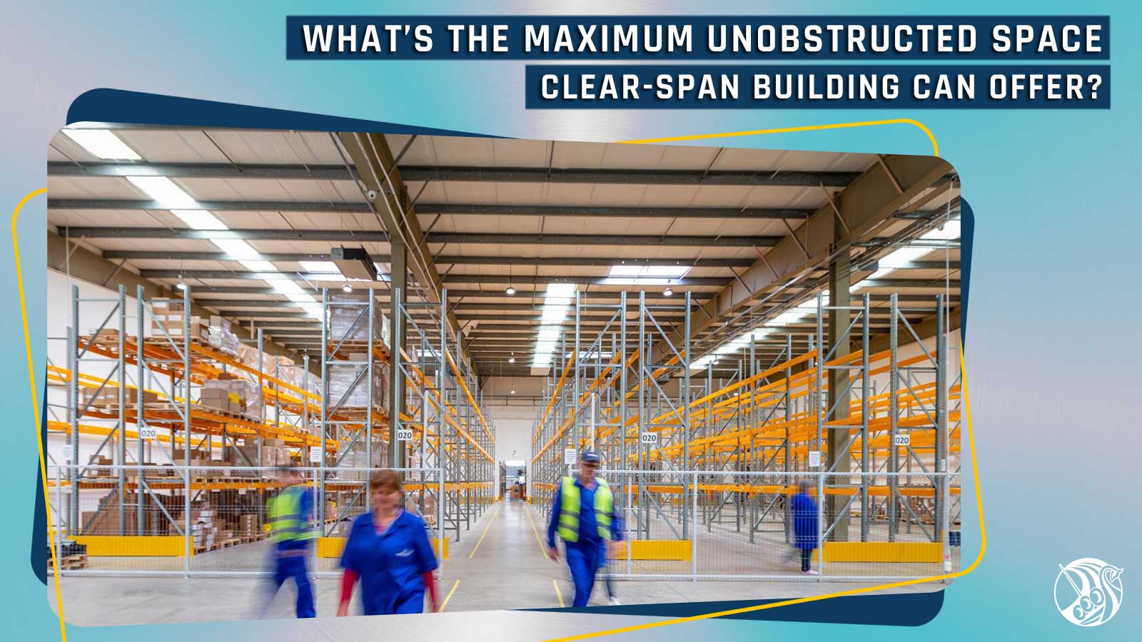 What’s the Maximum Unobstructed Space Clear-Span Building Can Offer
