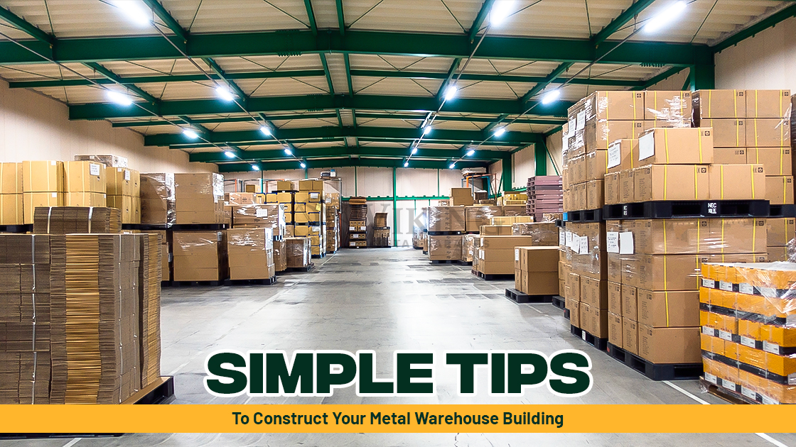 Simple Tips To Construct Your Metal Warehouse Building