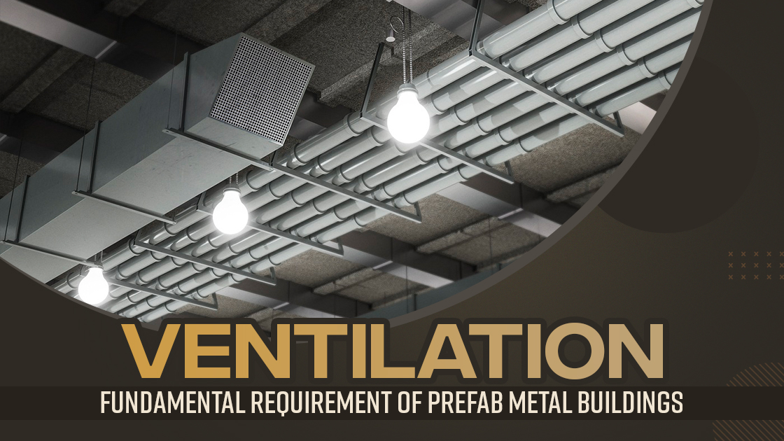 Ventilation: Fundamental Requirement Of Prefab Metal Buildings