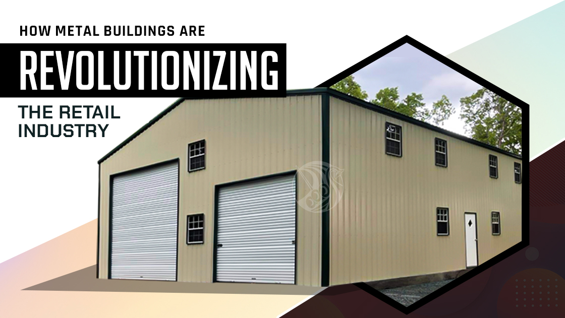 How Metal Buildings are Revolutionizing the Retail Industry?