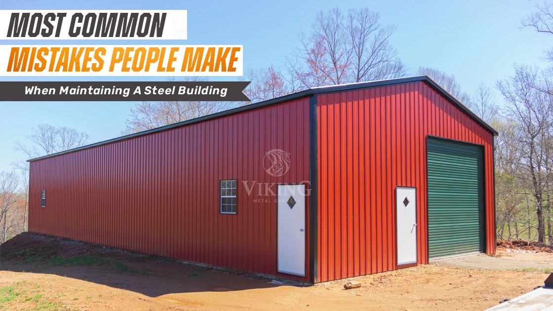 Most Common Mistakes People Make When Maintaining a Steel Building
