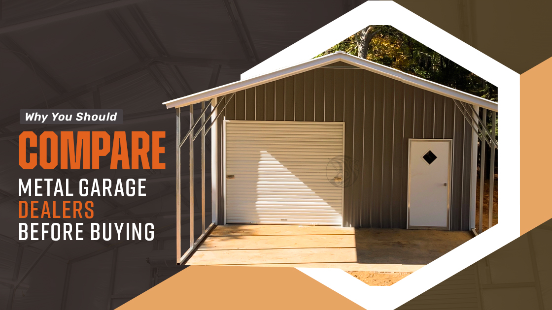 Why You Should Compare Metal Garage Dealers Before Buying