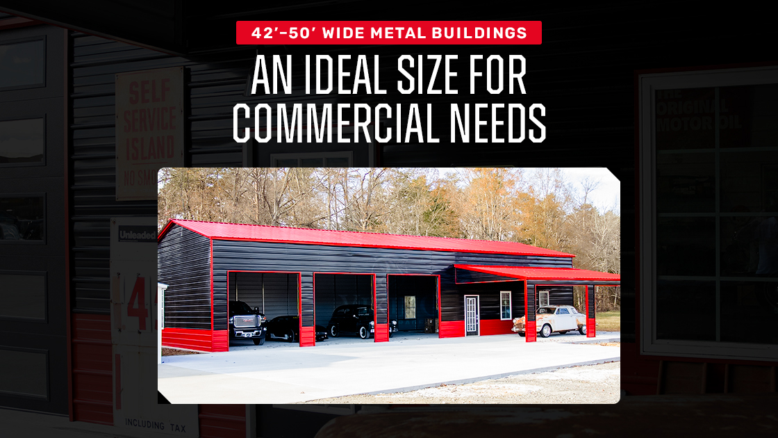 42’ – 50’ Wide Metal Buildings - An Ideal Size for Commercial Needs