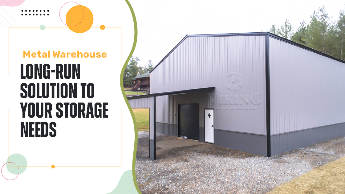 Metal Warehouse - Long Run Solution to Your Storage Needs