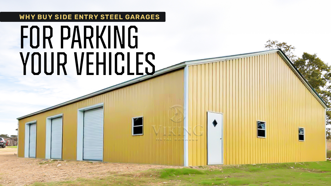 Why Buy Side Entry Steel Garages for Parking Your Vehicles?