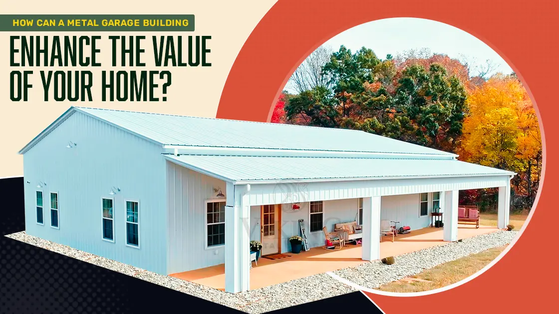 How a Metal Garage Building Can Enhance the Value of Your Home?