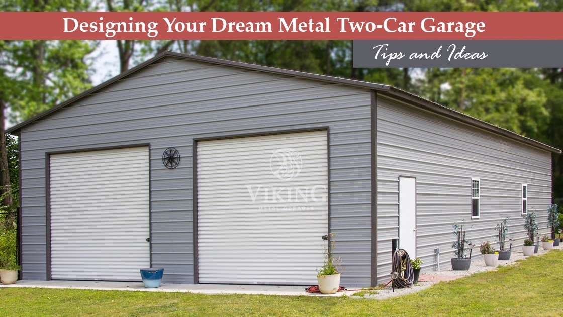 Designing Your Dream Metal Two-Car Garage: Tips and Ideas