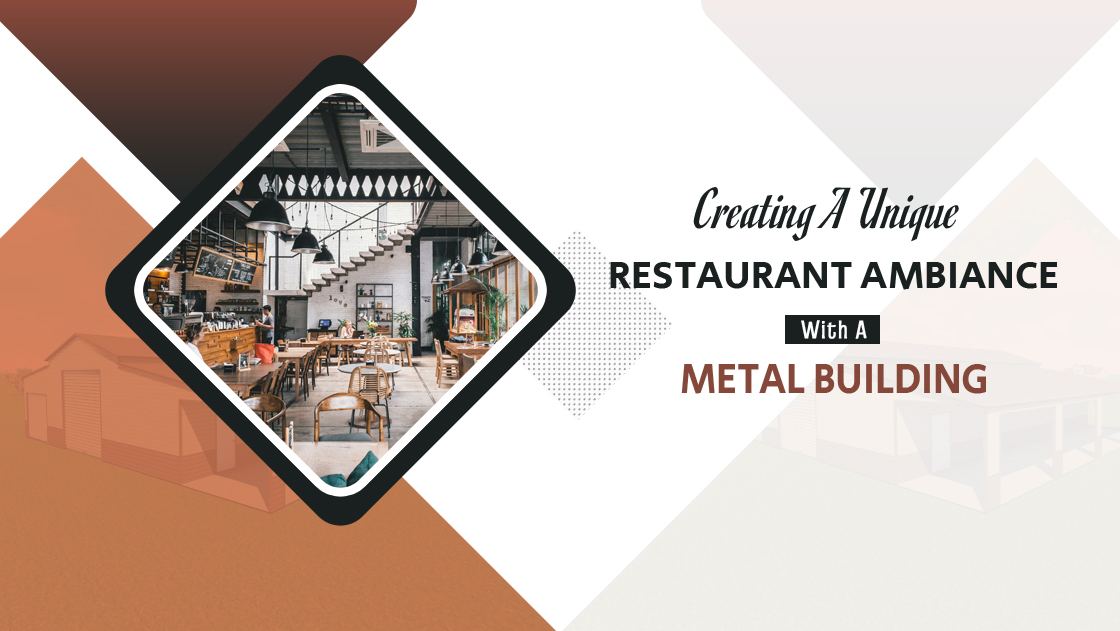 Creating A Unique Restaurant Ambiance With A Metal Building