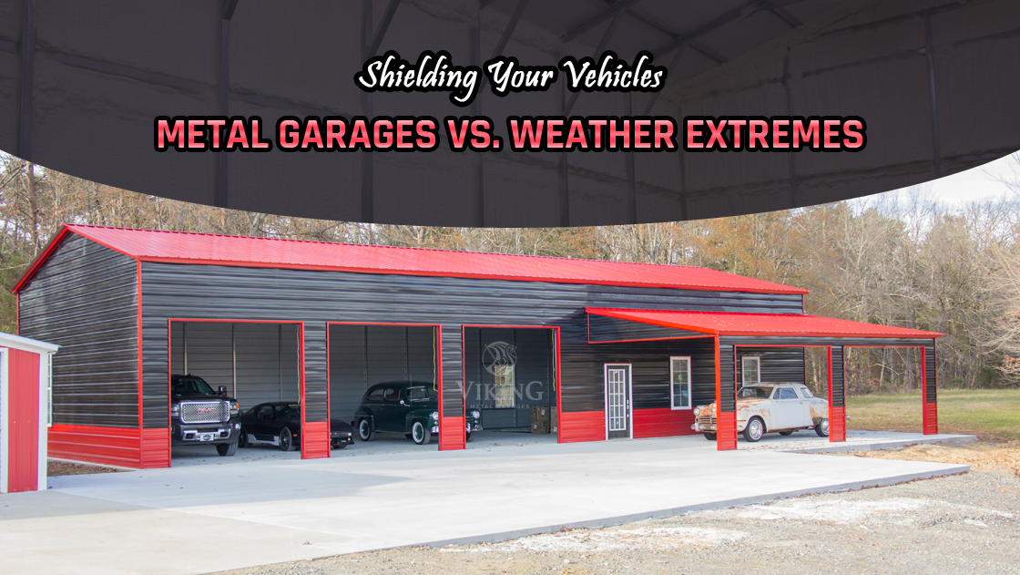 Shielding Your Vehicles: Metal Garages Vs. Weather Extremes