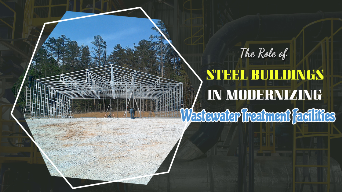 The Role Of Steel Buildings In Modernizing Wastewater Treatment Facilities